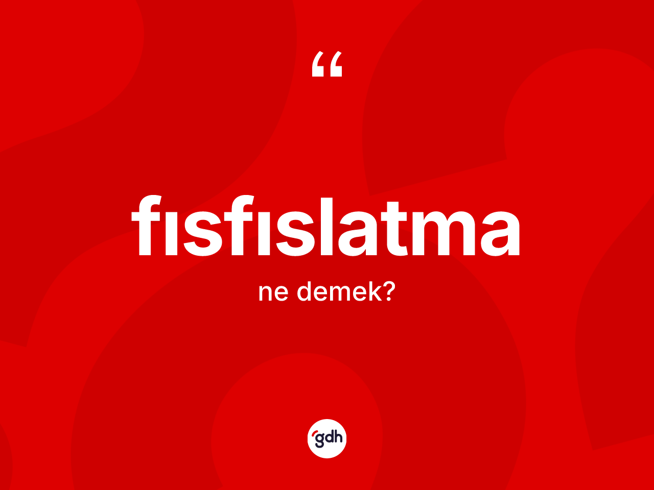 Fısfıslatma nedir? Fısfıslatmanın TDK'ya göre anlamı nedir?