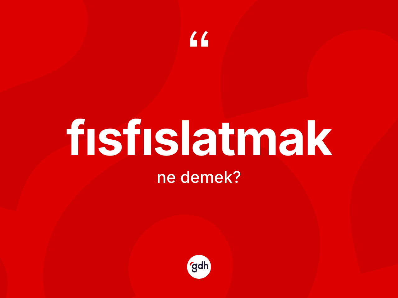 Fısfıslatmak kelimesinin tanımı nedir? Fısfıslatmağın sözlükteki anlamı nedir?