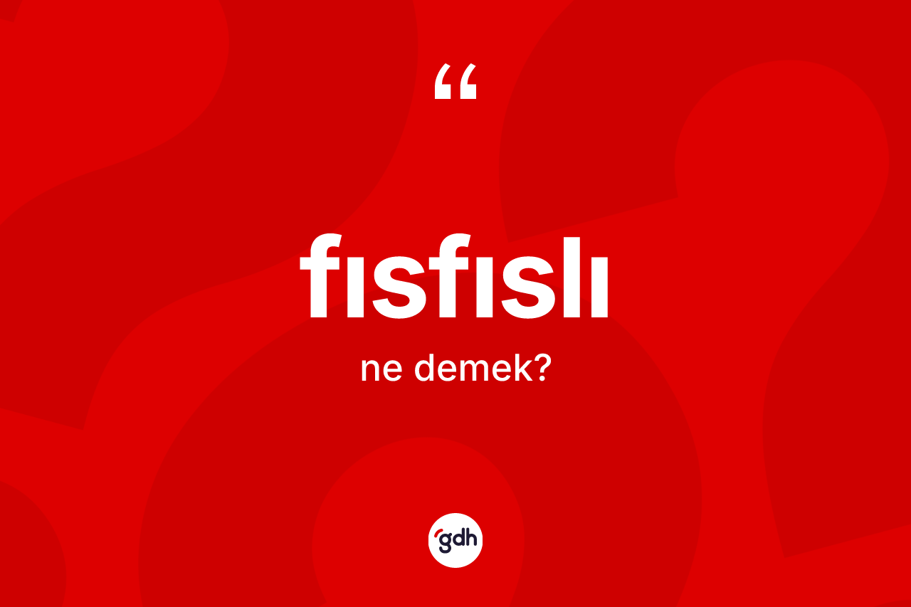 Fısfıslı ne anlama gelir?