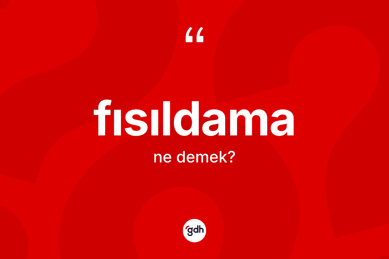 Fısıldama nedir? Fısıldama kelimesinin özellikleri nelerdir?