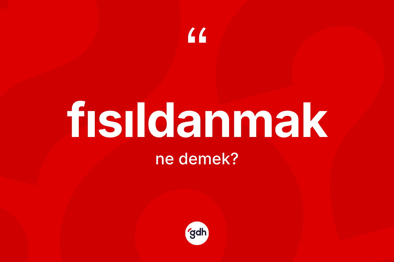Fısıldanmak kelimesi ne demek?