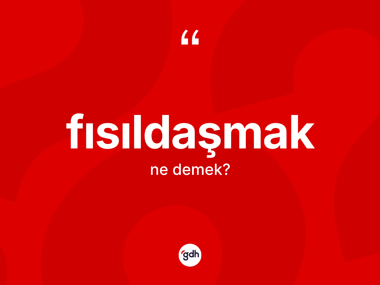 Fısıldaşmak kelimesinin tanımı nedir? Fısıldaşmak kelimesinin kaç farklı anlamı var?