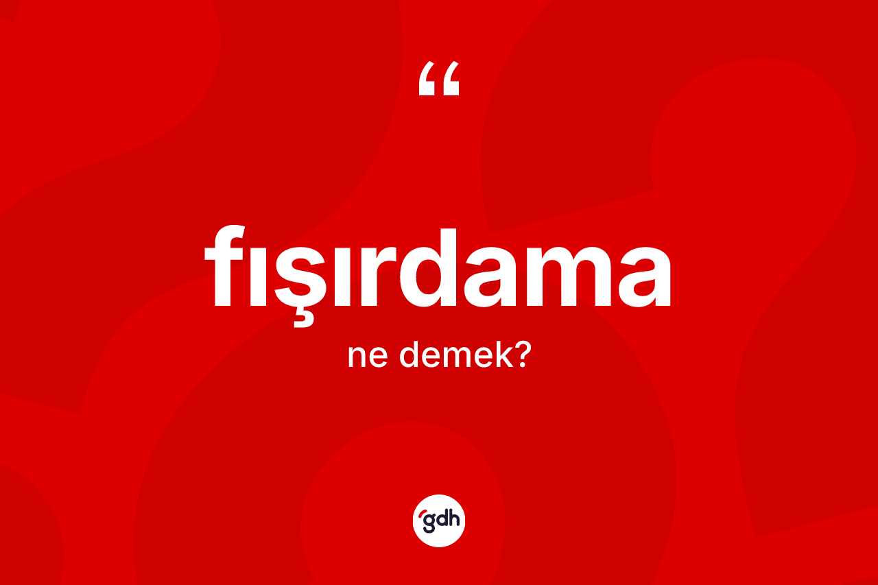 Fışırdama kelimesi nedir? Fışırdamanın halk arasındaki kullanımı nasıldır?