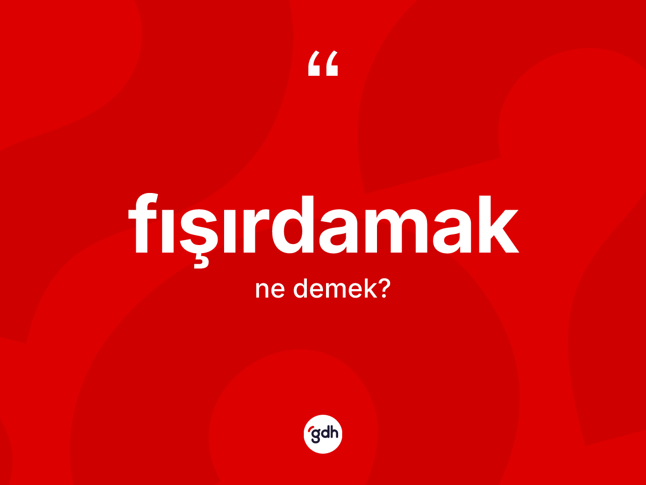Fışırdamak ne anlama gelir? Fışırdamak kelimesinin özellikleri nelerdir?