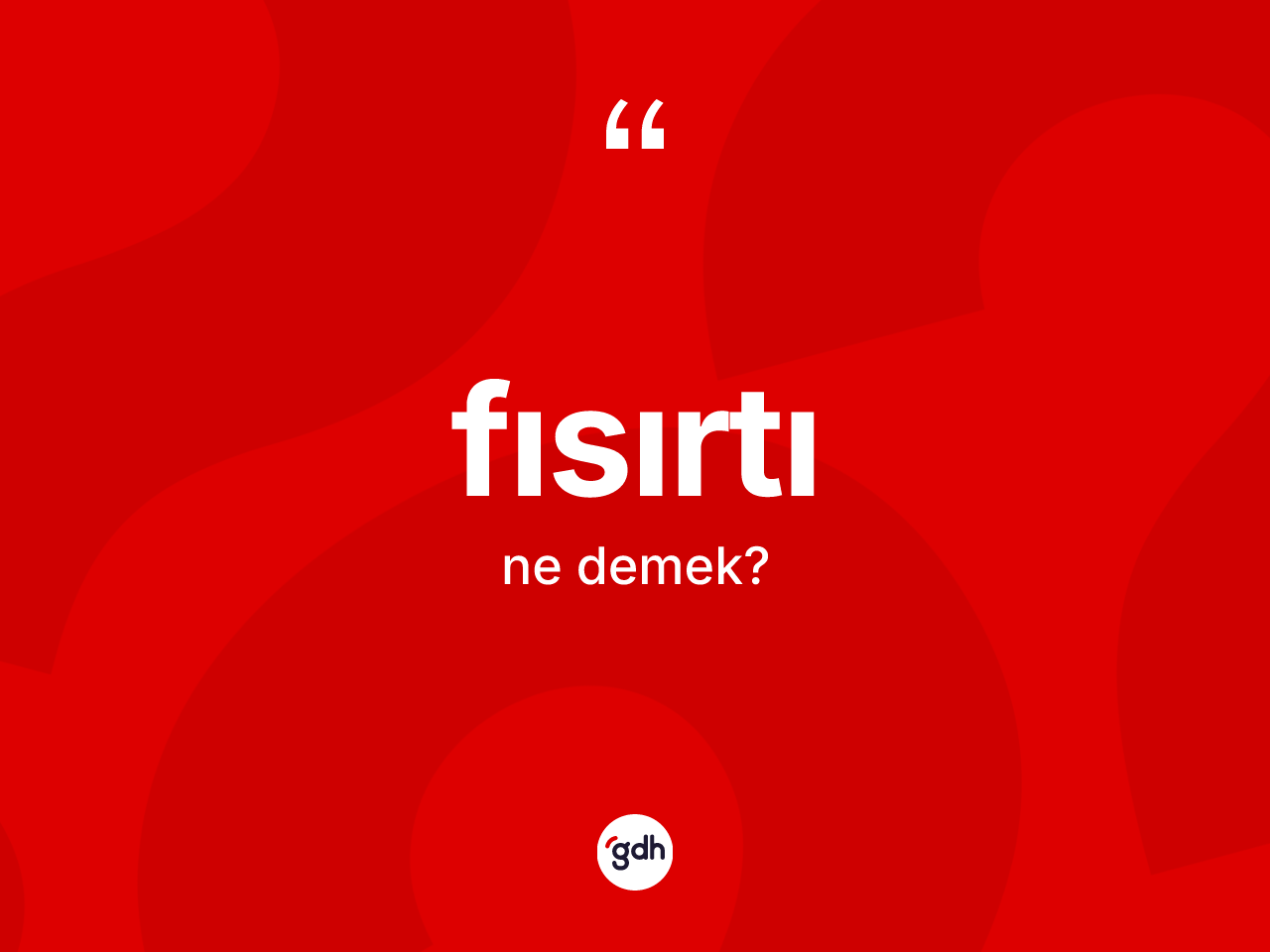 Fısırtı kelimesi ne anlama gelir? Fısırtı kelimesinin özellikleri nelerdir?