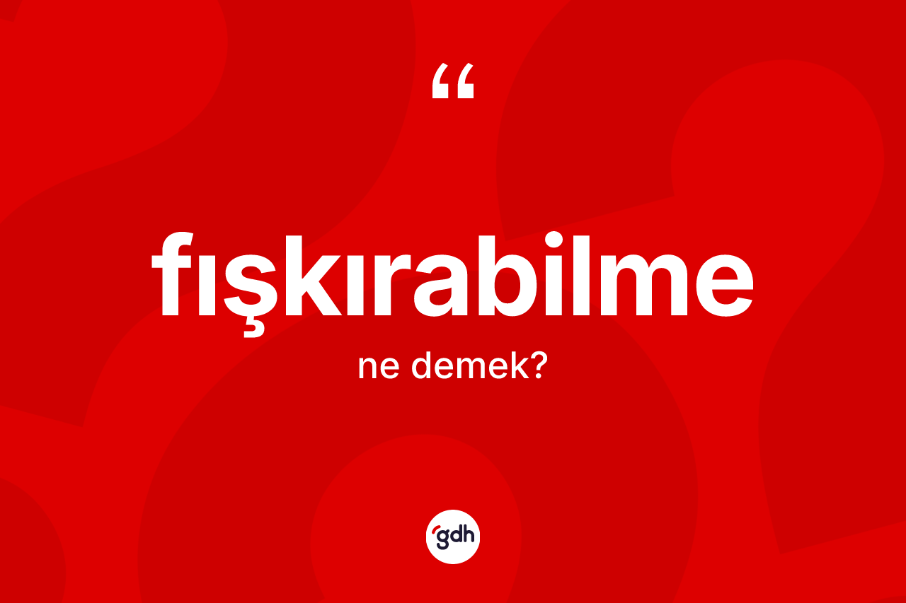 Fışkırabilme ne demek? Fışkırabilme kelimesinin TDK'ya göre açıklaması nedir?