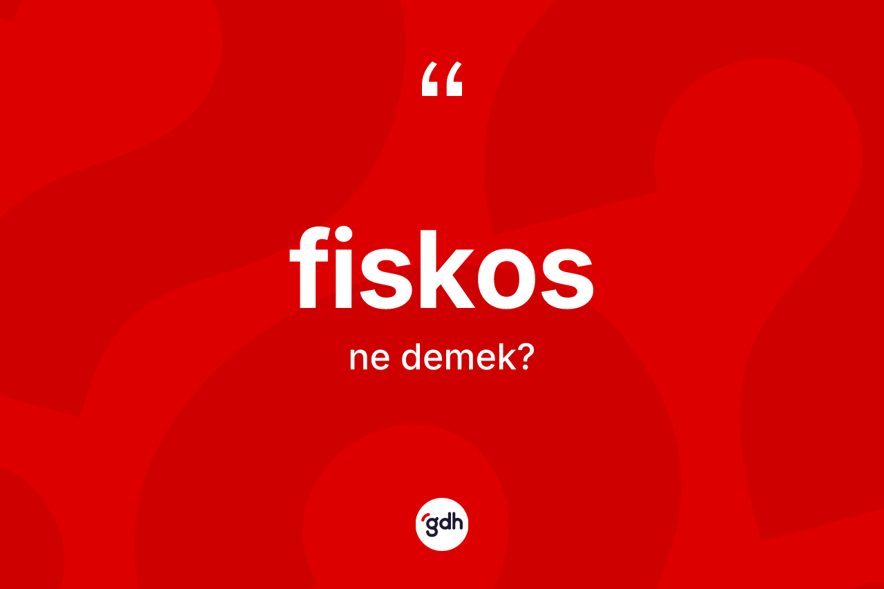Fiskos kelimesi ne anlama gelir?