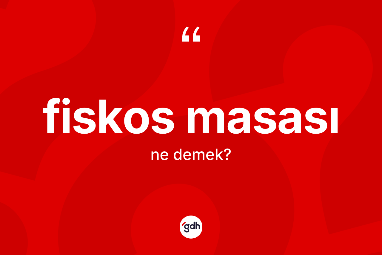 Fiskos masası kelimesinin anlamı nedir? Fiskos masasının halk arasındaki kullanımı nasıldır?