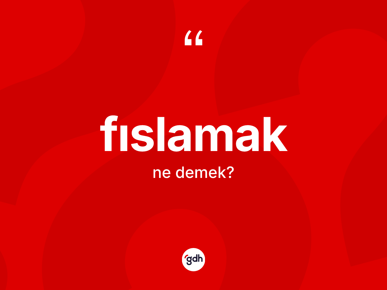 Fıslamak kelimesinin sözlükteki tanımı nedir? Fıslamak kelimesinin TDK anlamı nedir?