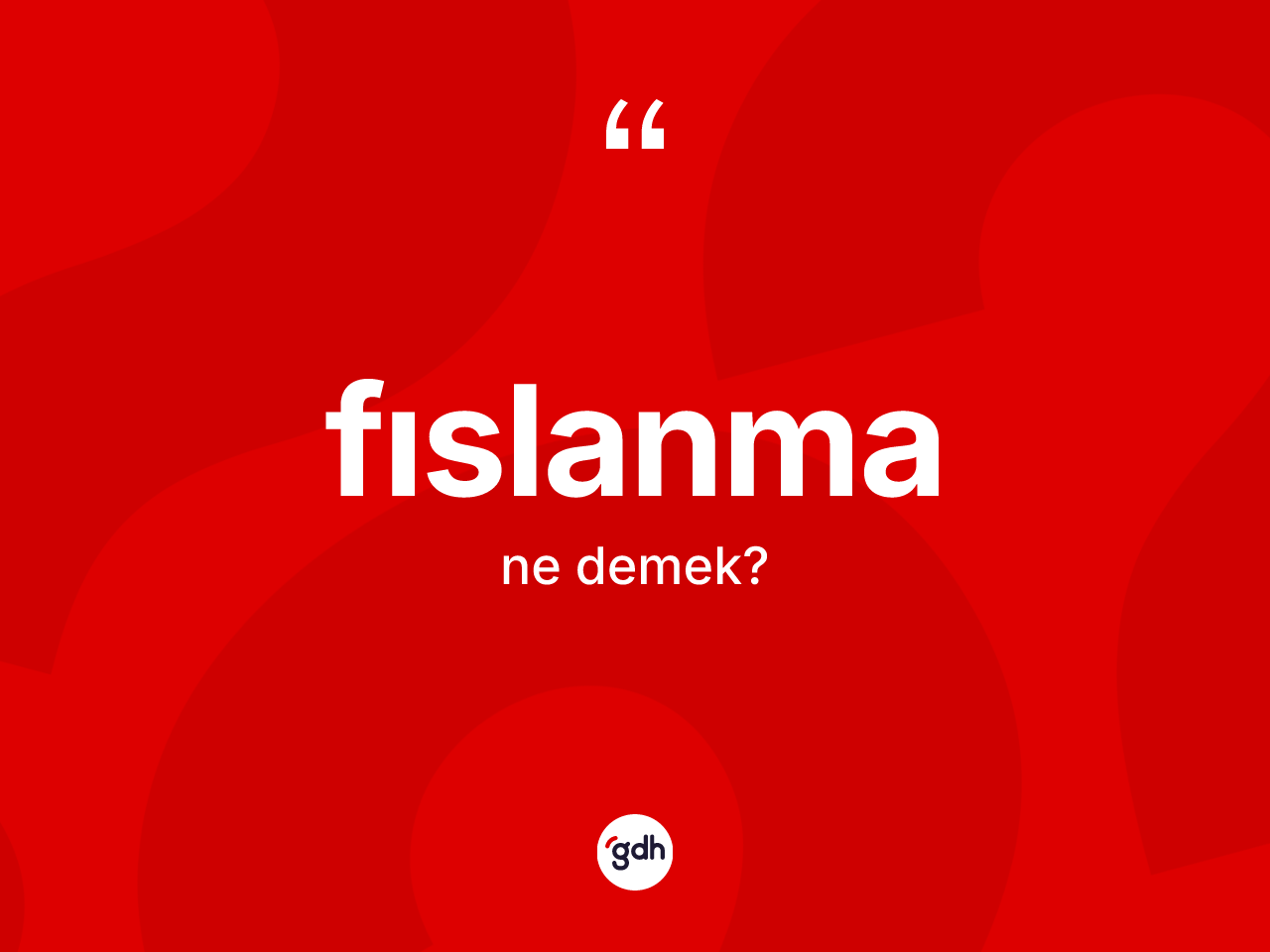 Fıslanma kelimesinin sözlükteki tanımı nedir? Fıslanmanın TDK'ya göre anlamı nedir?