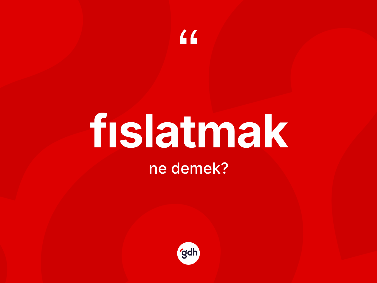 Fıslatmak kelimesi ne demek? Fıslatmağın halk arasındaki kullanımı nasıldır?