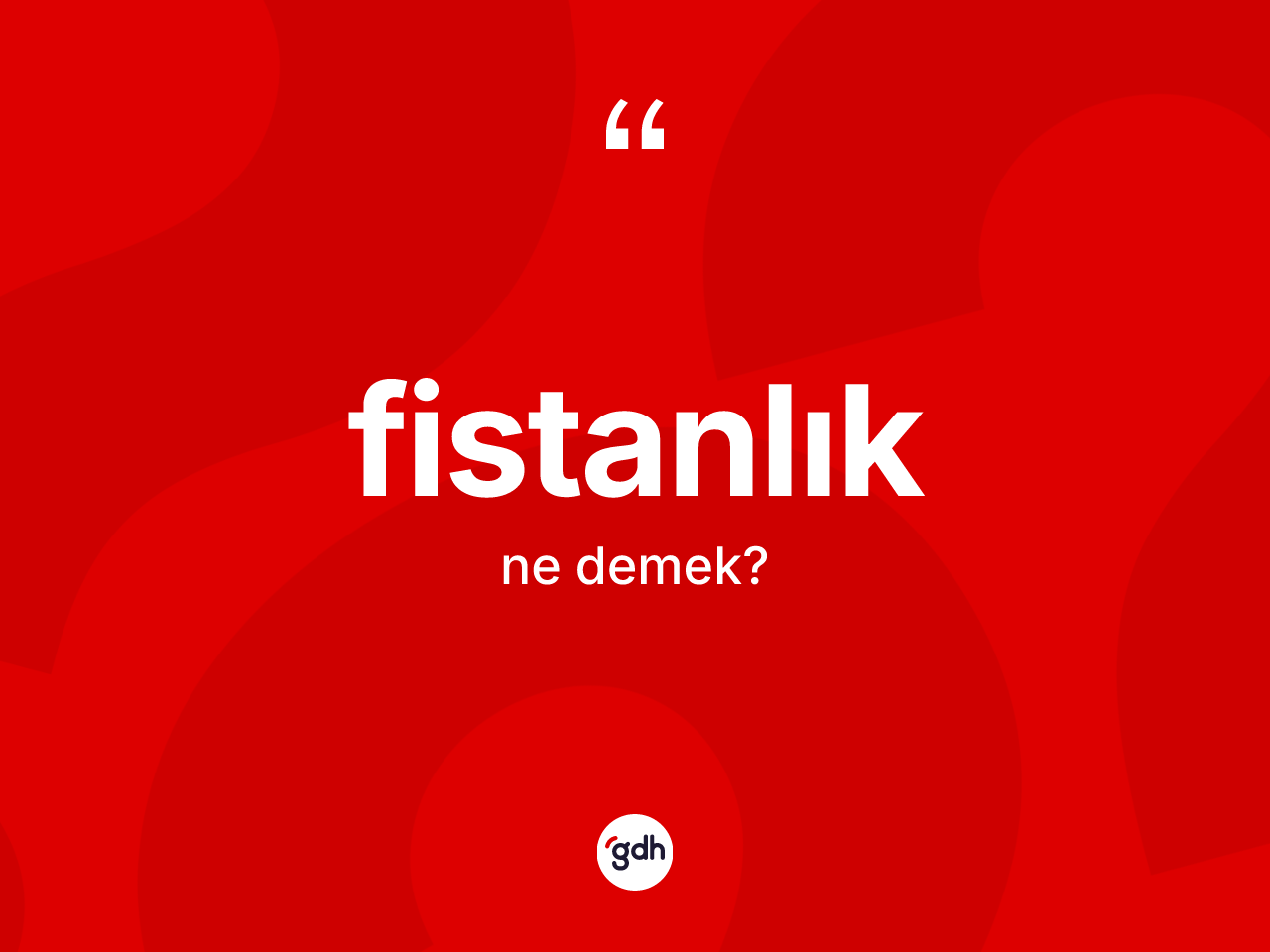 Fistanlık ne anlama gelir? Fistanlığın sözlükteki anlamı nedir?