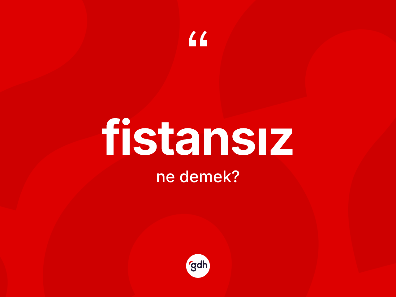 Fistansız kelimesi nedir? Fistansızın kısaca tanımı nedir?