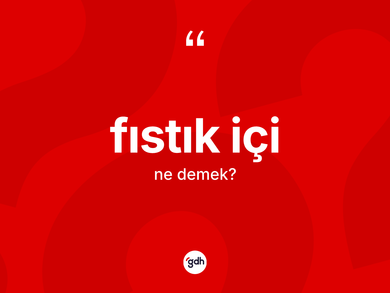 Fıstık içi kelimesinin tanımı nedir? Fıstık içi kelimesinin TDK anlamı nedir?