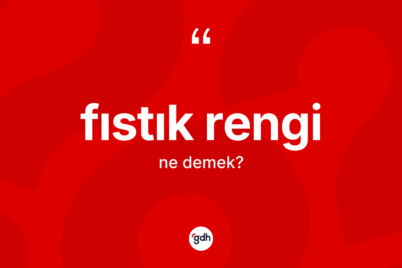 Fıstık rengi ne anlama gelir? Fıstık rengi kelimesinin özellikleri nelerdir?