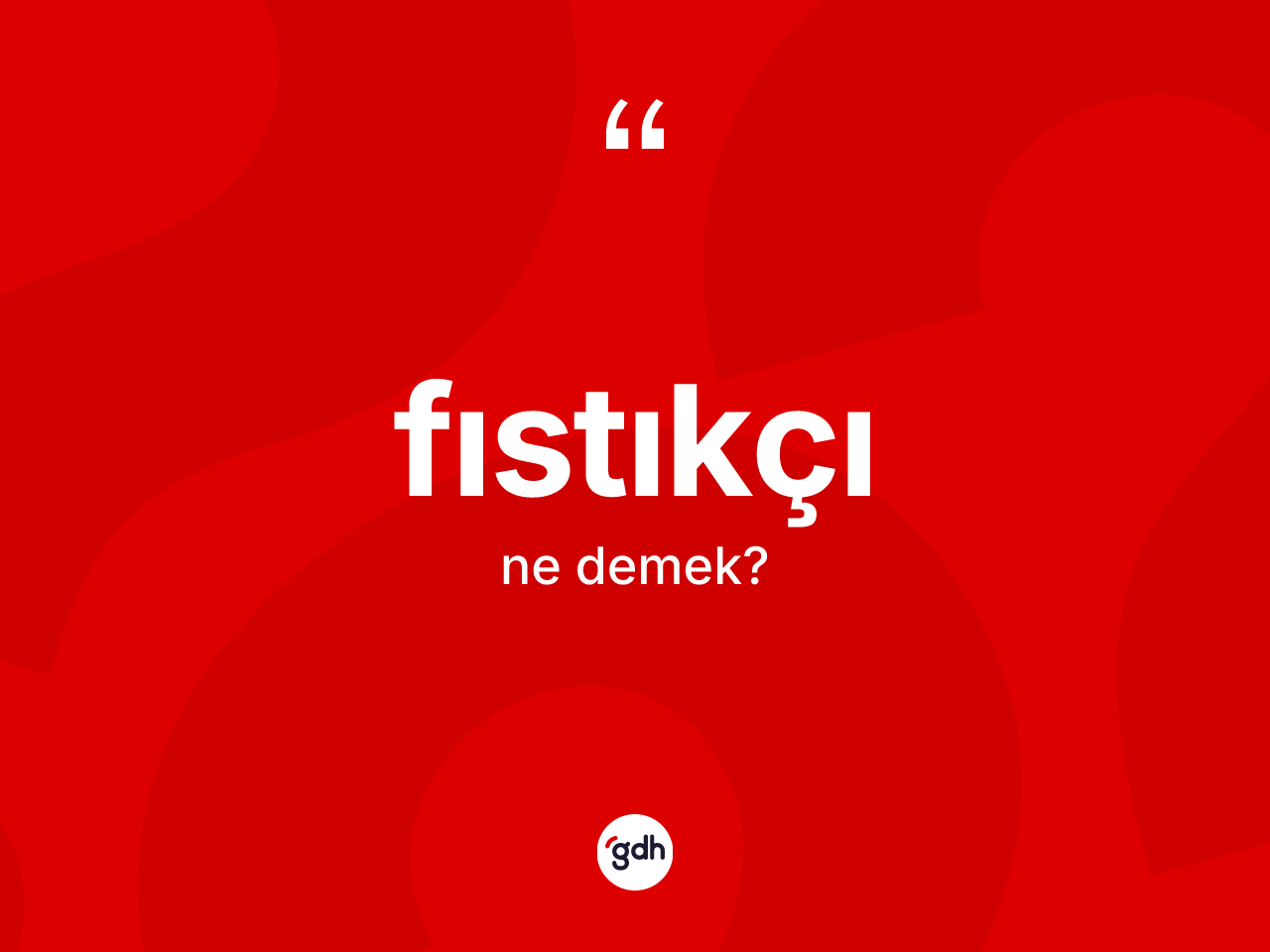 Fıstıkçı kelimesinin tanımı nedir? Fıstıkçının halk arasındaki kullanımı nasıldır?
