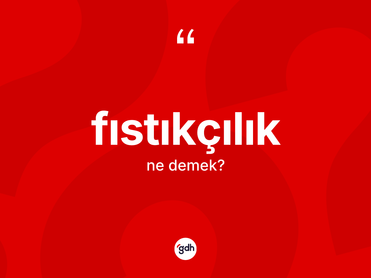 Fıstıkçılık ne anlama gelir? Fıstıkçılık kelimesinin kaç farklı anlamı var?