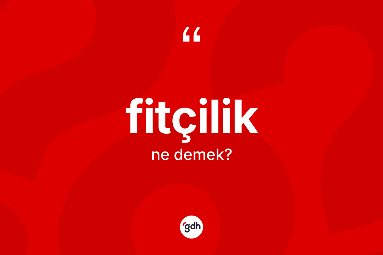 Fitçilik nedir?