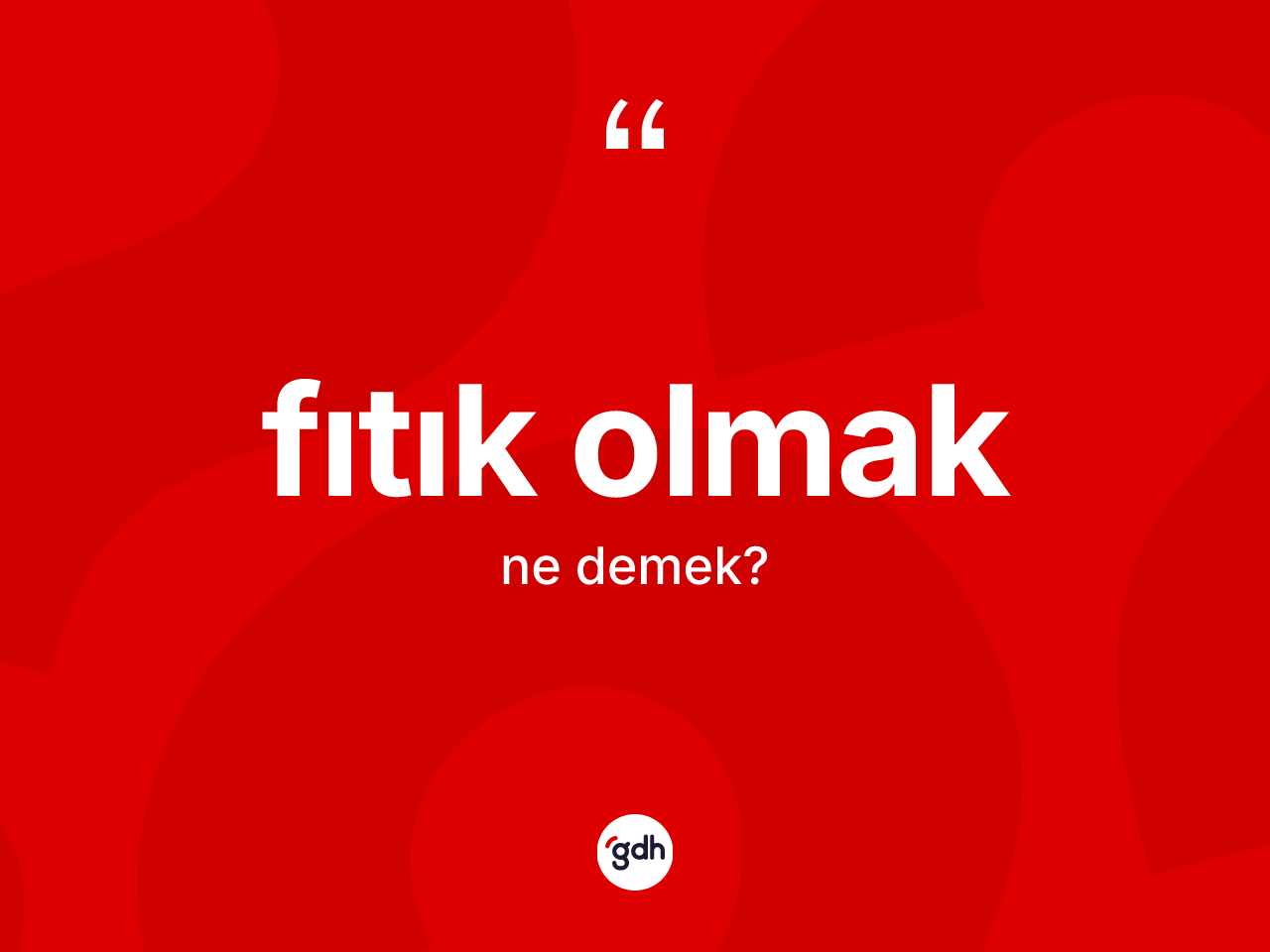 Fıtık olmak sözü nedir? Fıtık olmak ifadesi nerede kullanılır?