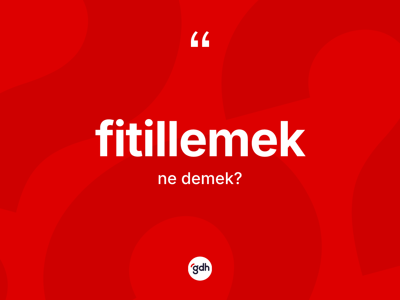 Fitillemek kelimesinin sözlükteki tanımı nedir? Fitillemek kelimesinin kaç farklı anlamı var?