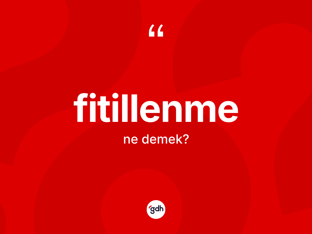 Fitillenme kelimesi ne demek? Fitillenmenin TDK'ya göre anlamı nedir?