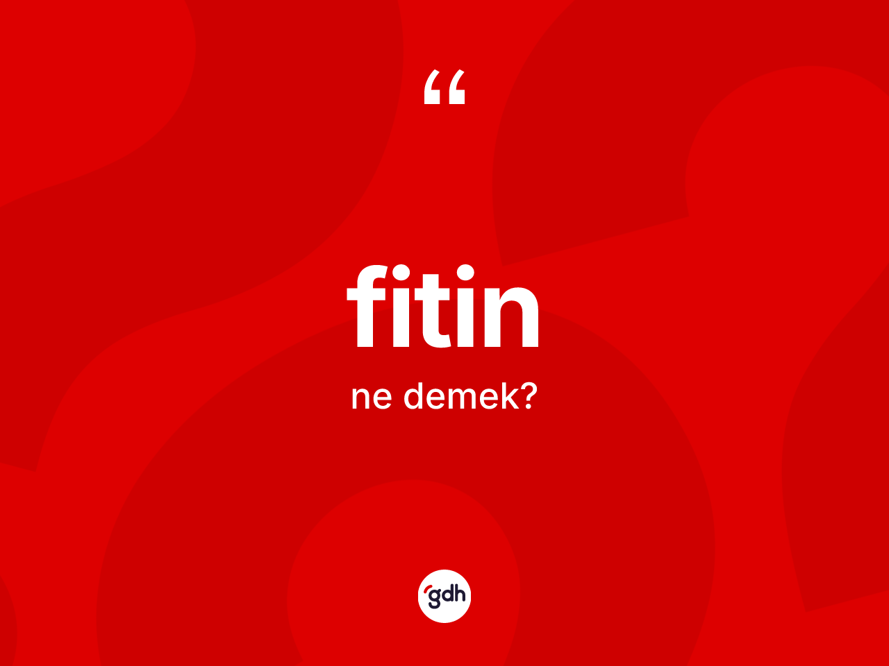Fitin kelimesi ne anlama gelir? Fitinin halk arasındaki kullanımı nasıldır?