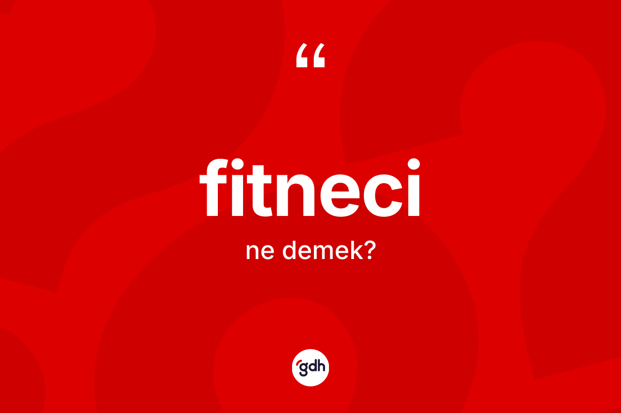 Fitneci ne demek?