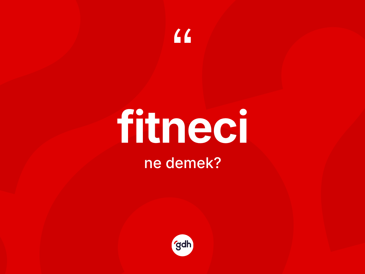 Fitneci ne demek? Fitnecinin halk arasındaki kullanımı nasıldır?