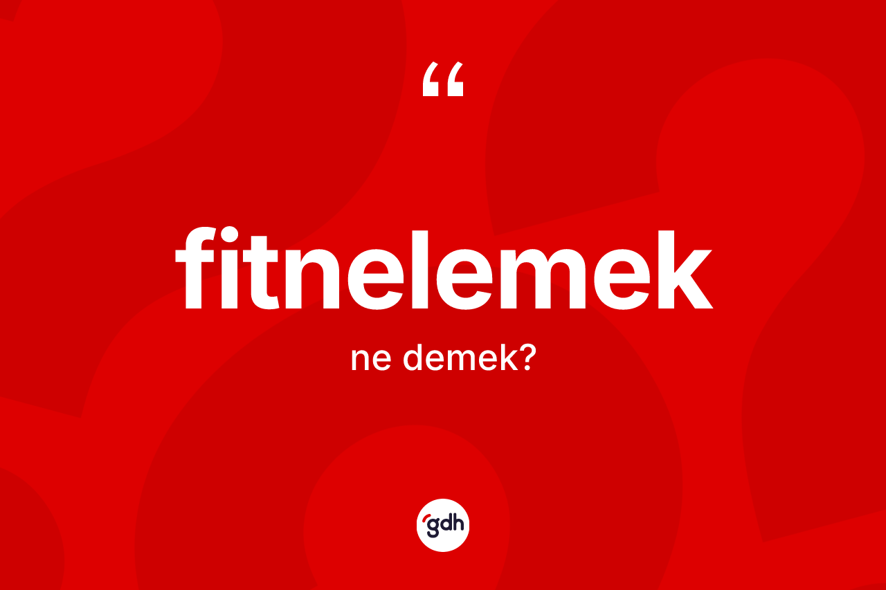 Fitnelemek ne demek?