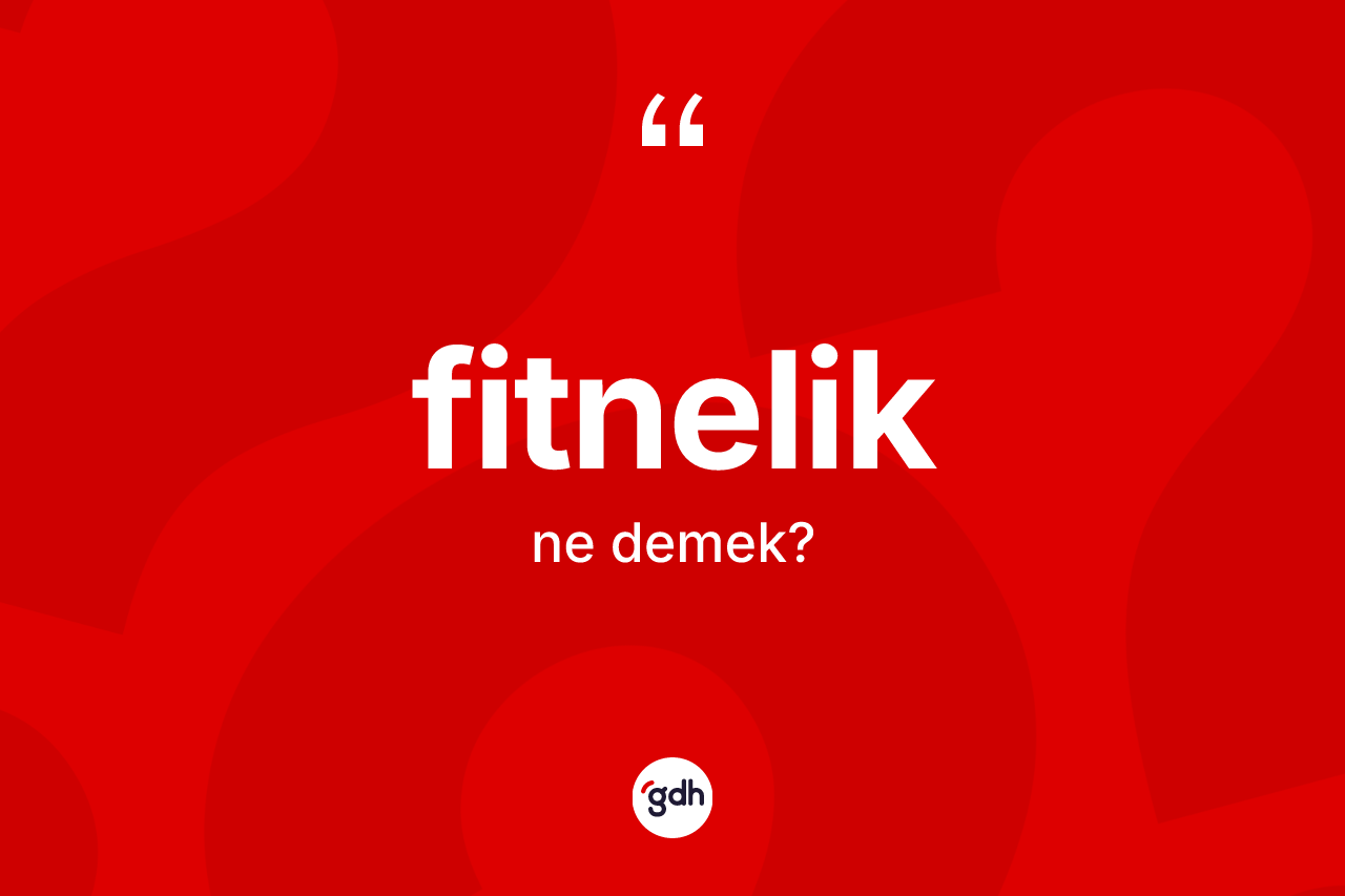 Fitnelik kelimesinin tanımı nedir?