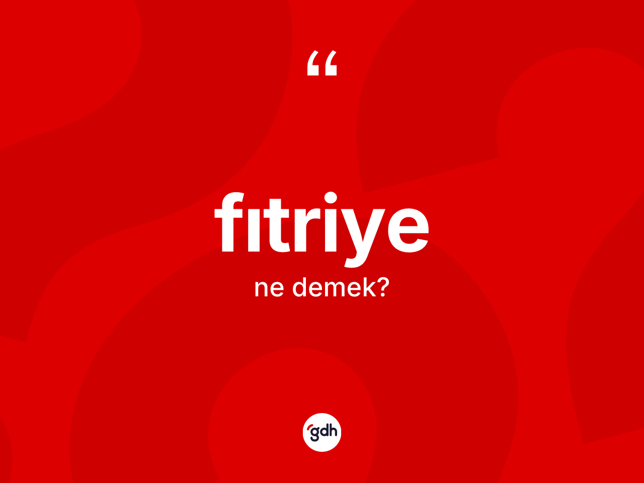 Fıtriye kelimesinin anlamı nedir? Fıtriye kelimesinin özellikleri nelerdir?