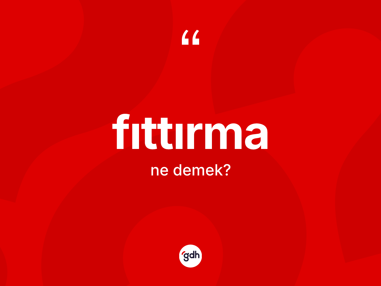 Fıttırma kelimesinin tanımı nedir? Fıttırmanın TDK'ya göre anlamı nedir?