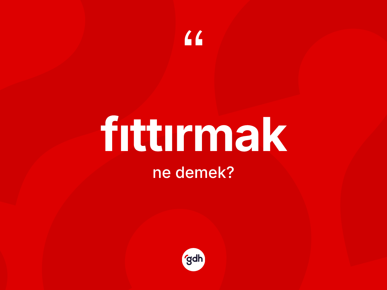 Fıttırmak kelimesinin anlamı nedir? Fıttırmak kelimesinin TDK'ya göre açıklaması nedir?