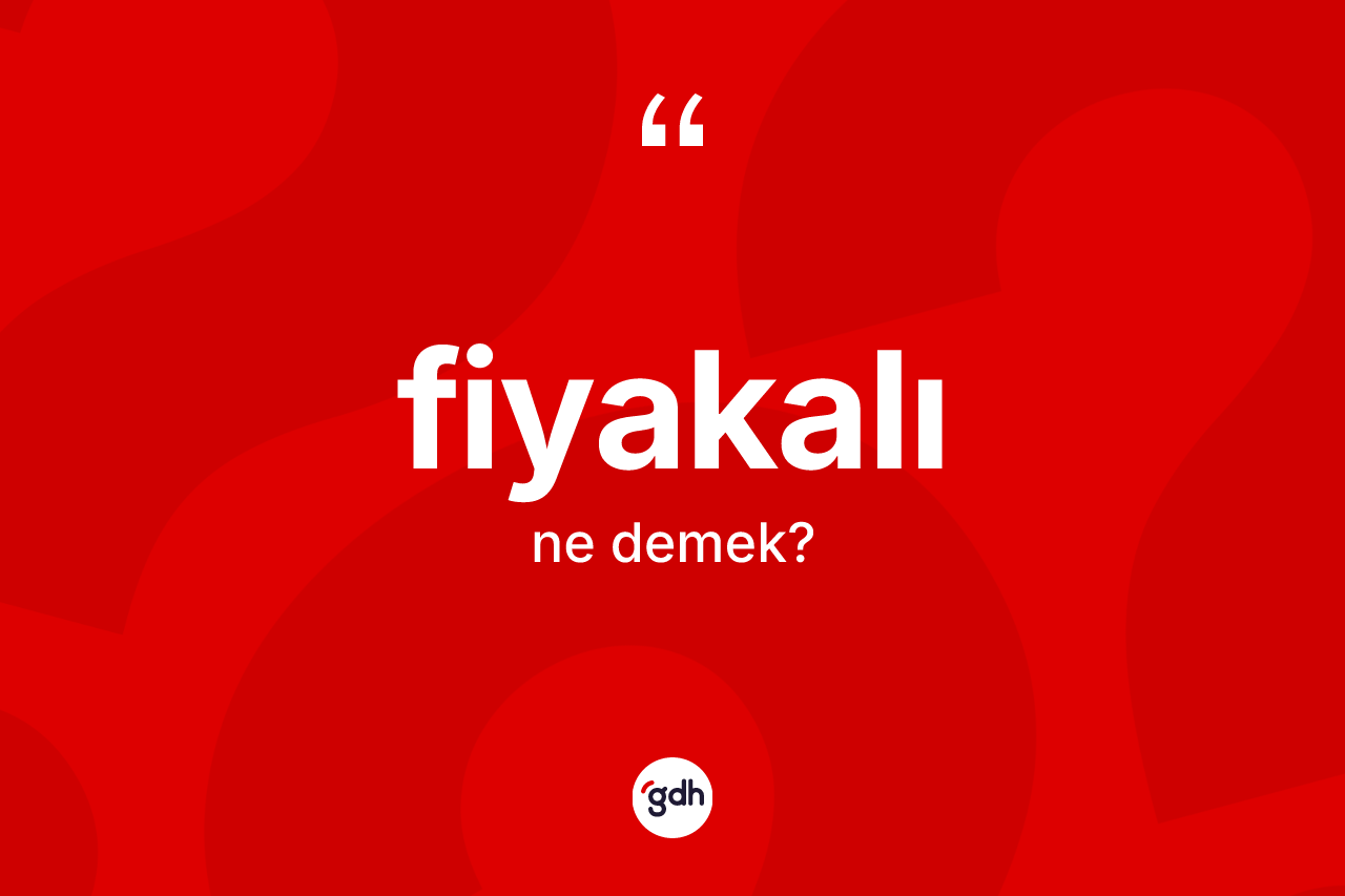 Fiyakalı ne demek?