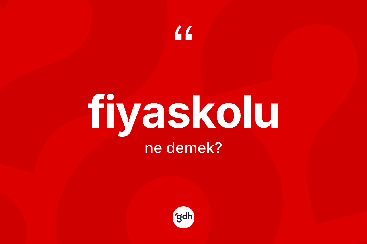 Fiyaskolu kelimesinin anlamı nedir? Fiyaskolu kelimesinin özellikleri nelerdir?