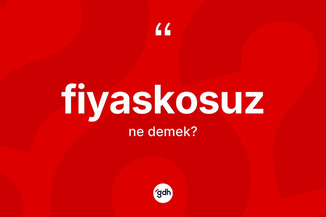 Fiyaskosuz kelimesinin anlamı nedir? Fiyaskosuzun halk arasındaki kullanımı nasıldır?