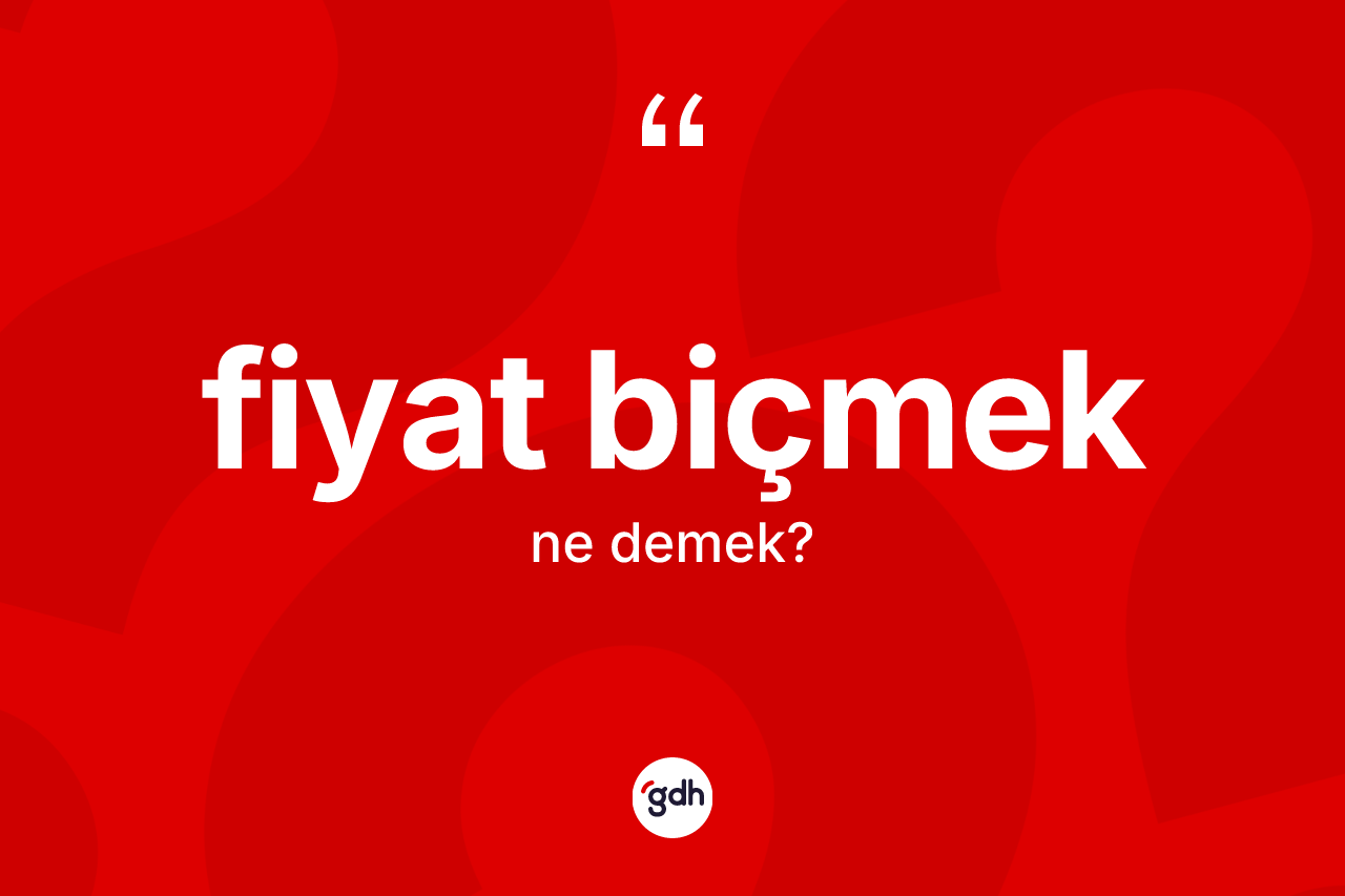 Fiyat biçmek sözü neyi anlatır?