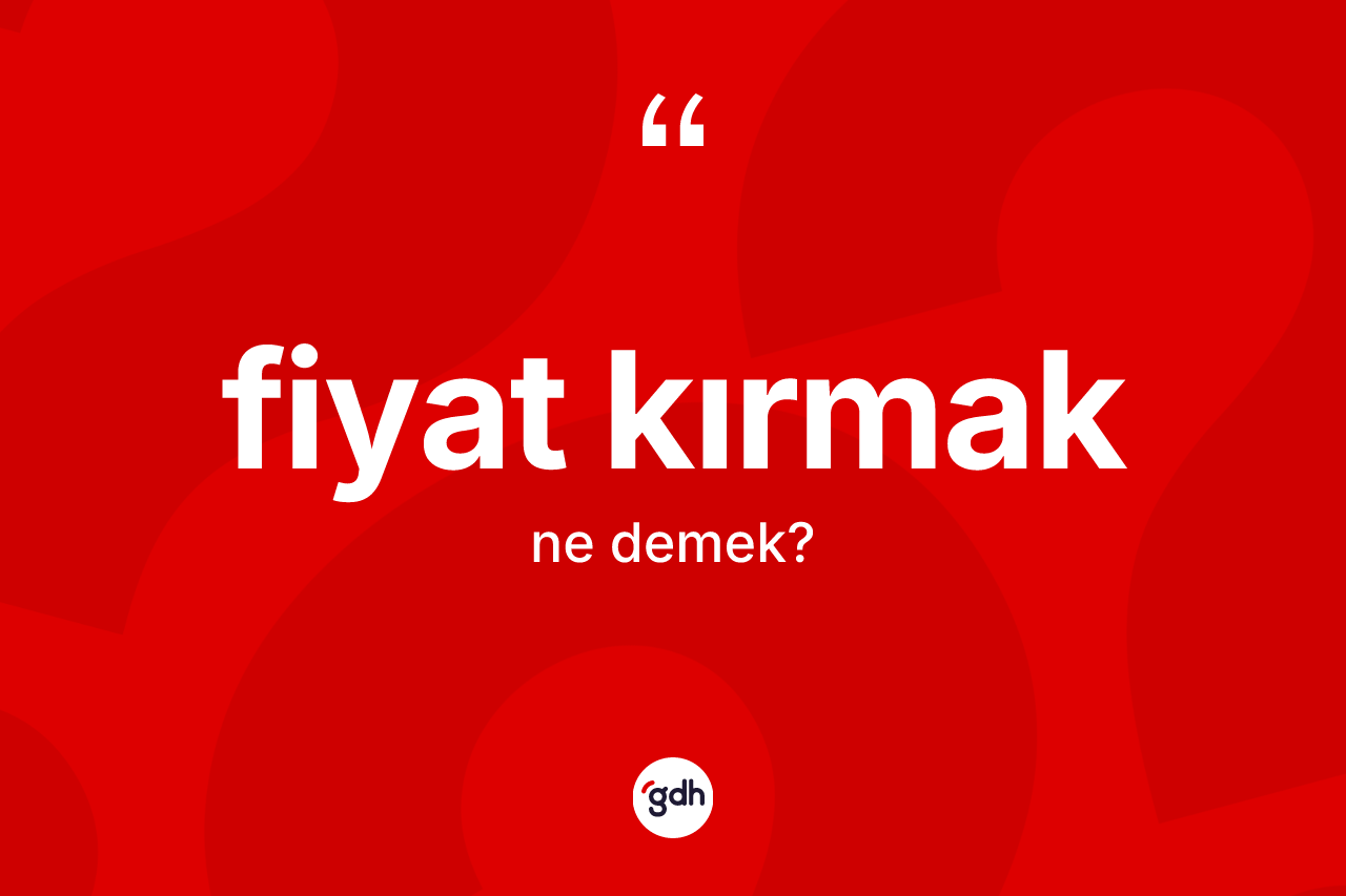 Fiyat kırmak ifadesinin tanımı nedir?
