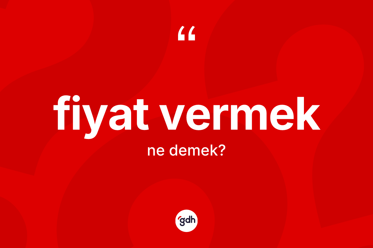 Fiyat vermek ifadesinin tanımı nedir?