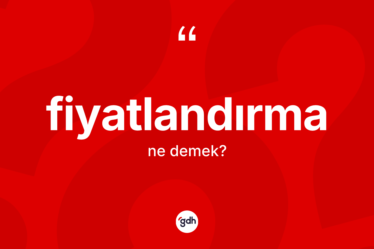Fiyatlandırma kelimesinin sözlükteki tanımı nedir? Fiyatlandırmanın kısaca tanımı nedir?