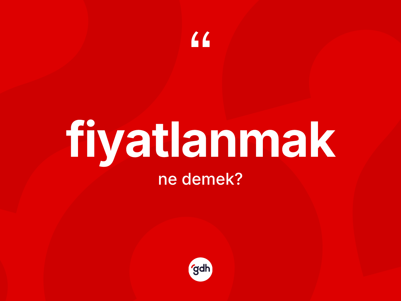 Fiyatlanmak kelimesi nedir? Fiyatlanmağın sözlükteki anlamı nedir?