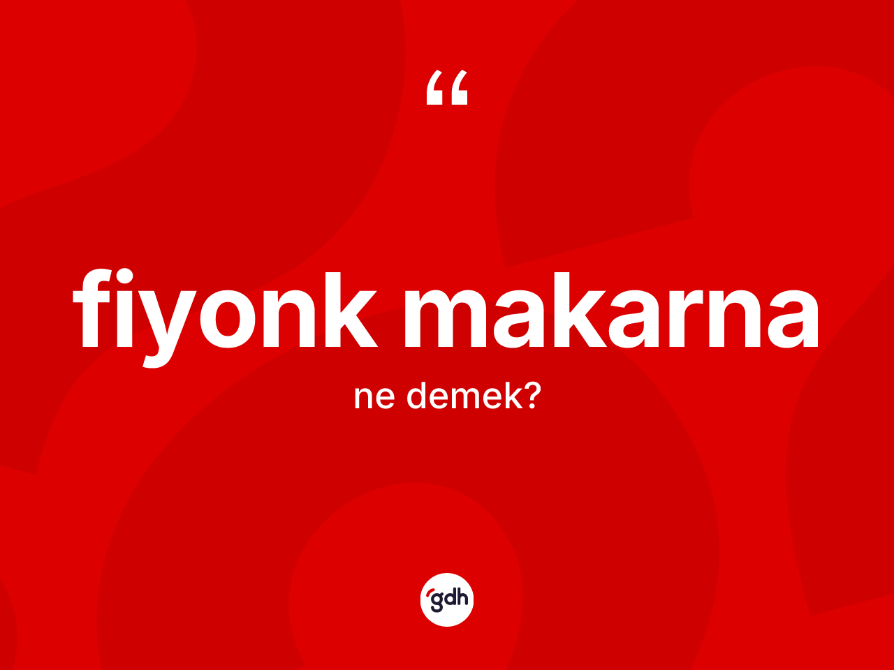 Fiyonk makarna kelimesinin sözlükteki tanımı nedir? Fiyonk makarnanın sözlükteki anlamı nedir?