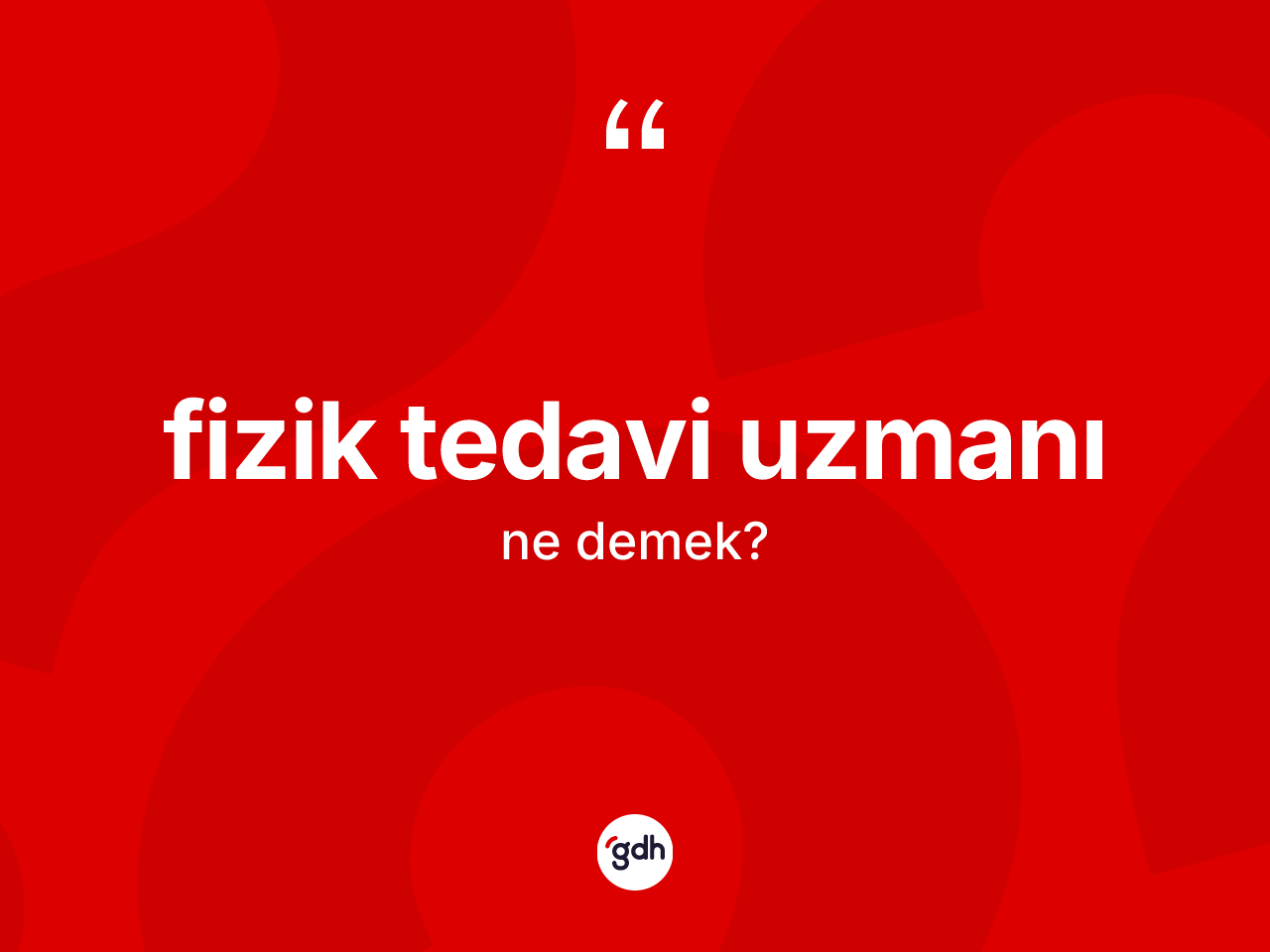 Fizik tedavi uzmanı nedir? Fizik tedavi uzmanının TDK'ya göre anlamı nedir?