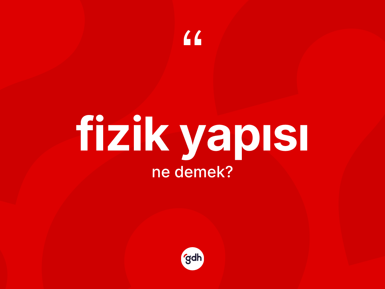 Fizik yapısı nedir? Fizik yapısının TDK'ya göre anlamı nedir?