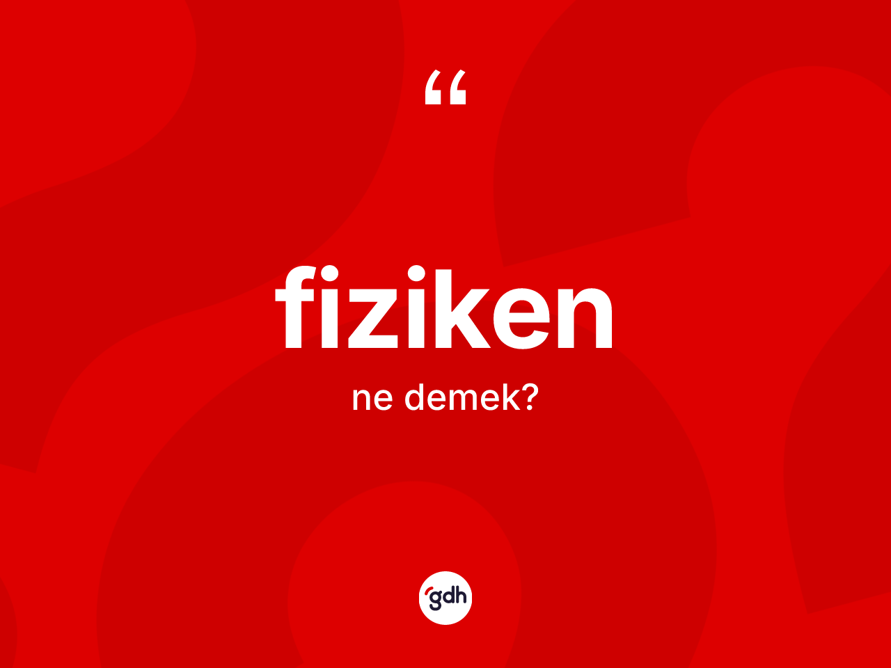 Fiziken kelimesinin tanımı nedir? Fizikenin halk arasındaki kullanımı nasıldır?