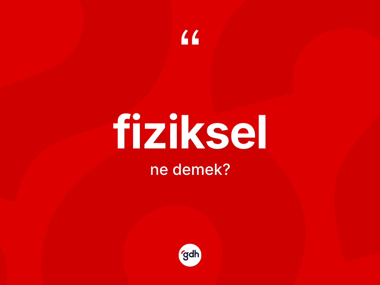 Fiziksel kelimesinin sözlükteki tanımı nedir? Fiziksel kelimesinin özellikleri nelerdir?