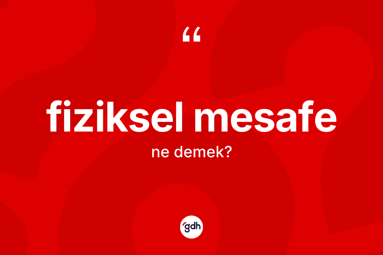 Fiziksel mesafe kelimesinin sözlükteki tanımı nedir?