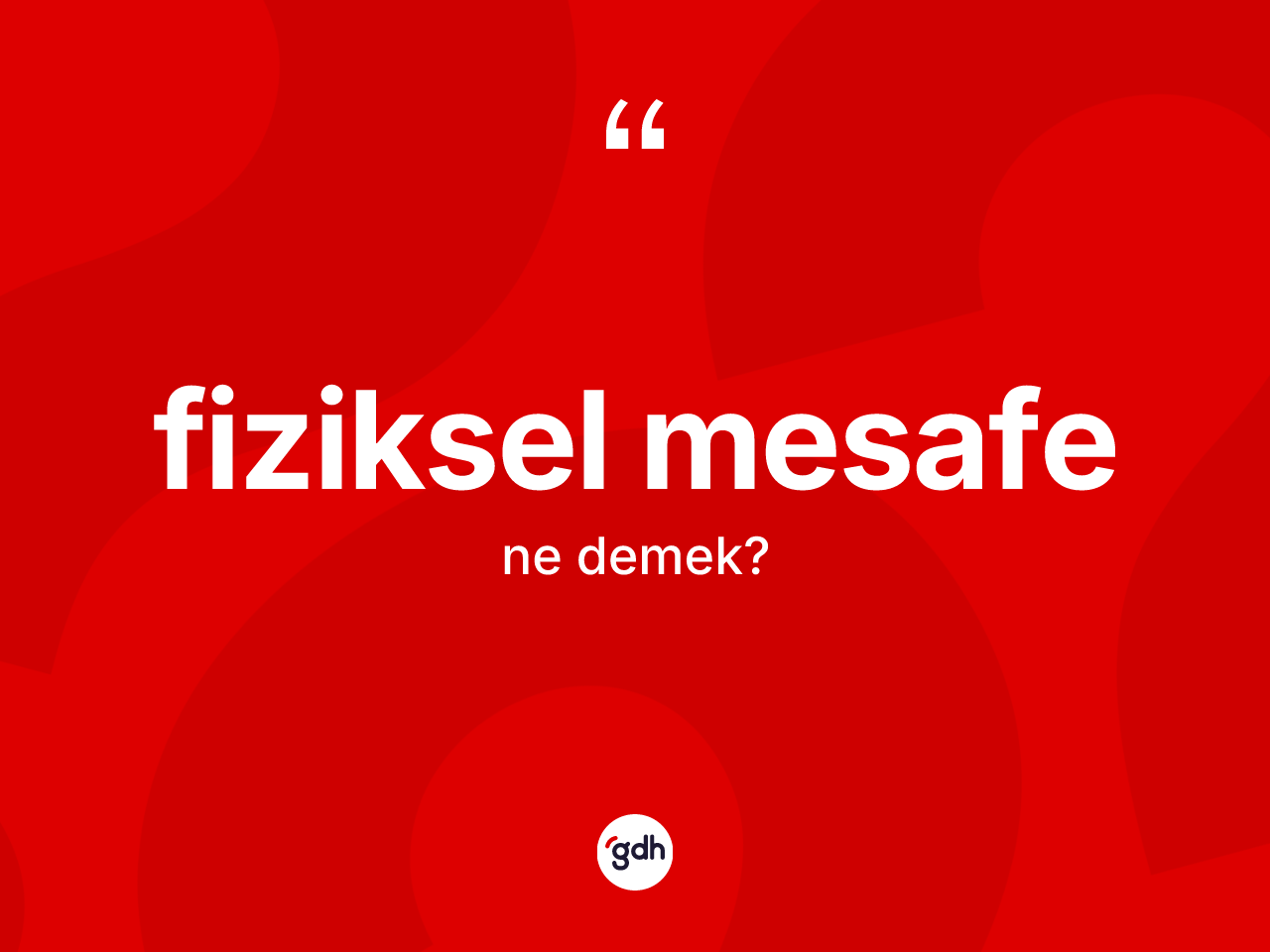 Fiziksel mesafe kelimesinin sözlükteki tanımı nedir? Fiziksel mesafenin halk arasındaki kullanımı nasıldır?