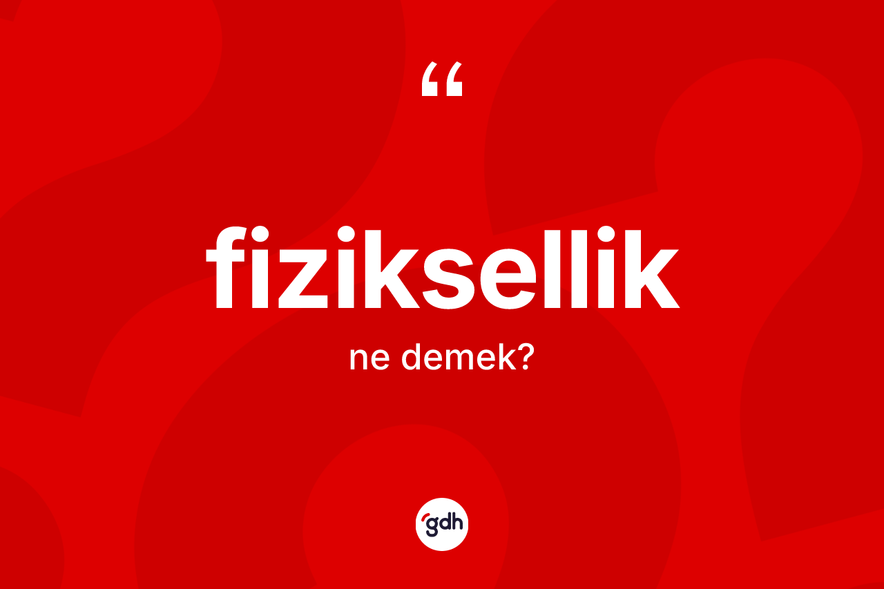 Fiziksellik kelimesinin anlamı nedir? Fizikselliğin TDK'ya göre anlamı nedir?