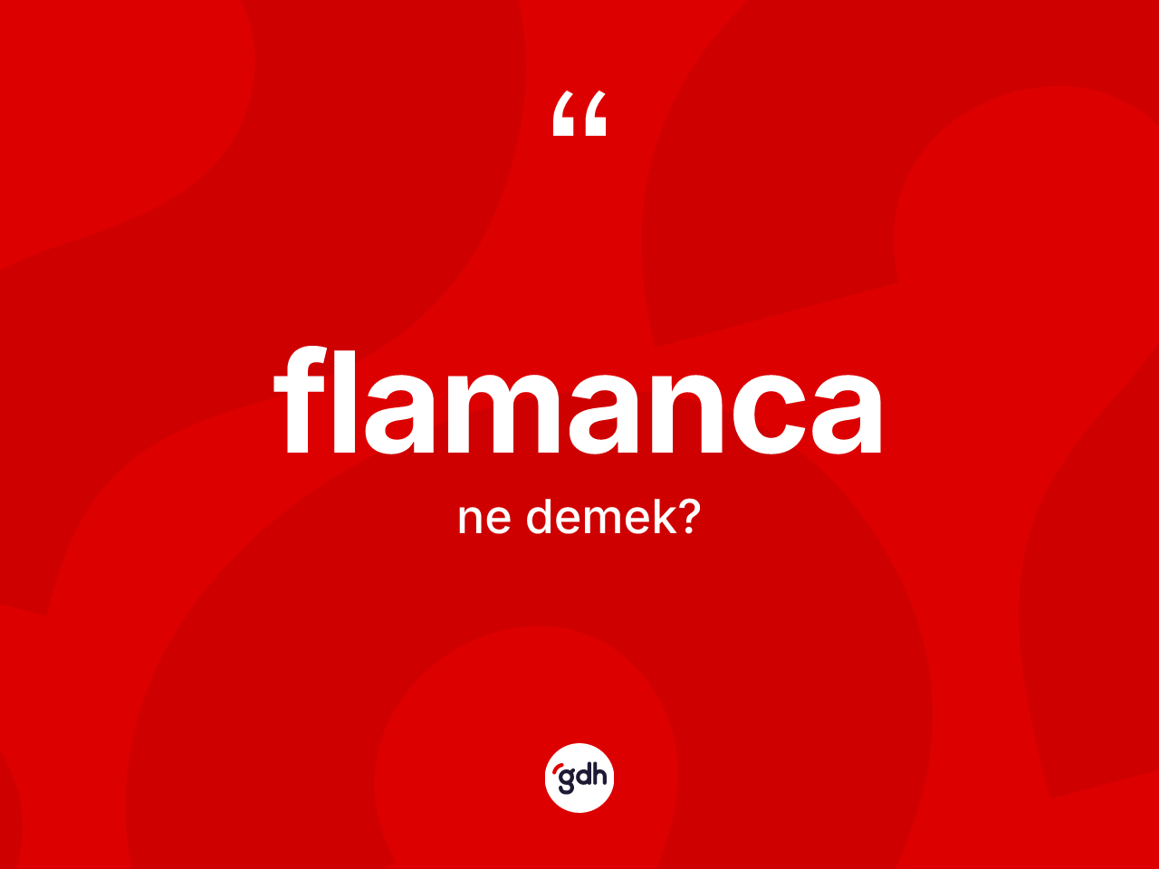 Flamanca kelimesi ne demek? Flamanca'nın TDK'ya göre anlamı nedir?